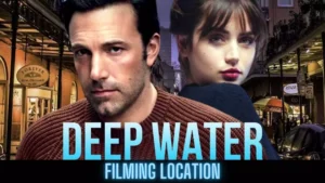 Deep Water Film Location | Where is Deep Water Filmed | 2022