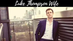 Luke Thompson Wife | Luke Thompson Relationship in 2022