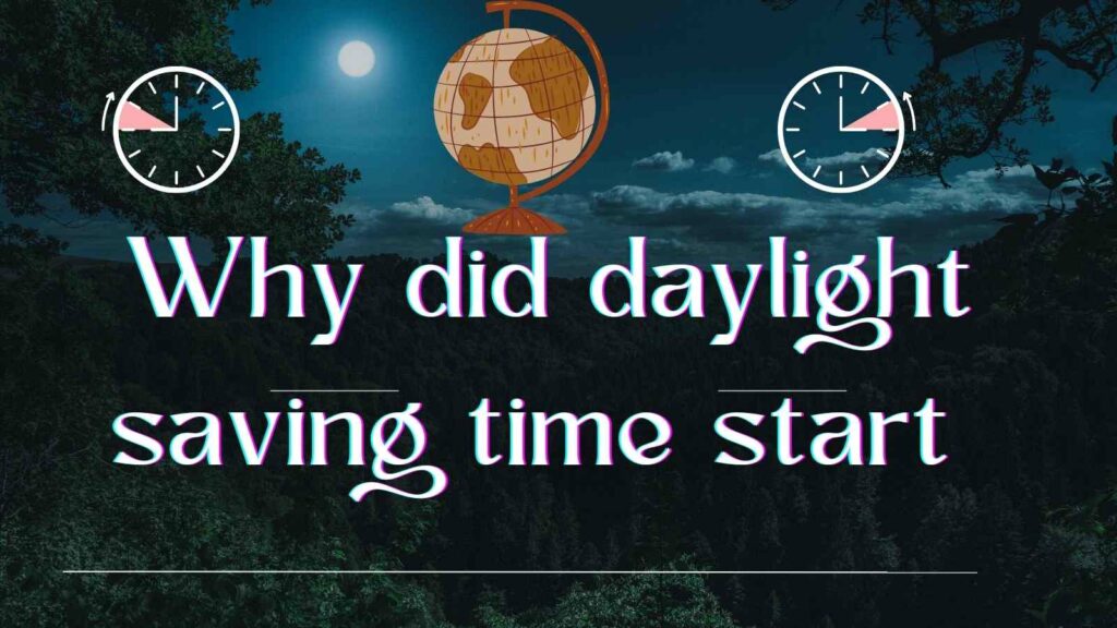 Why did daylight saving time start History of DST 2022