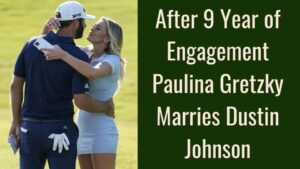 After 9 Year of Engagement Paulina Gretzky Marries Dustin Johnson. The couple is finally decide to get marriage after dating for 9 years.