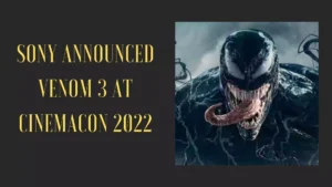 Sony Officially announced Venom 3 at CinemaCon 2022