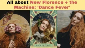 All about New Florence + the Machine: 'Dance Fever'