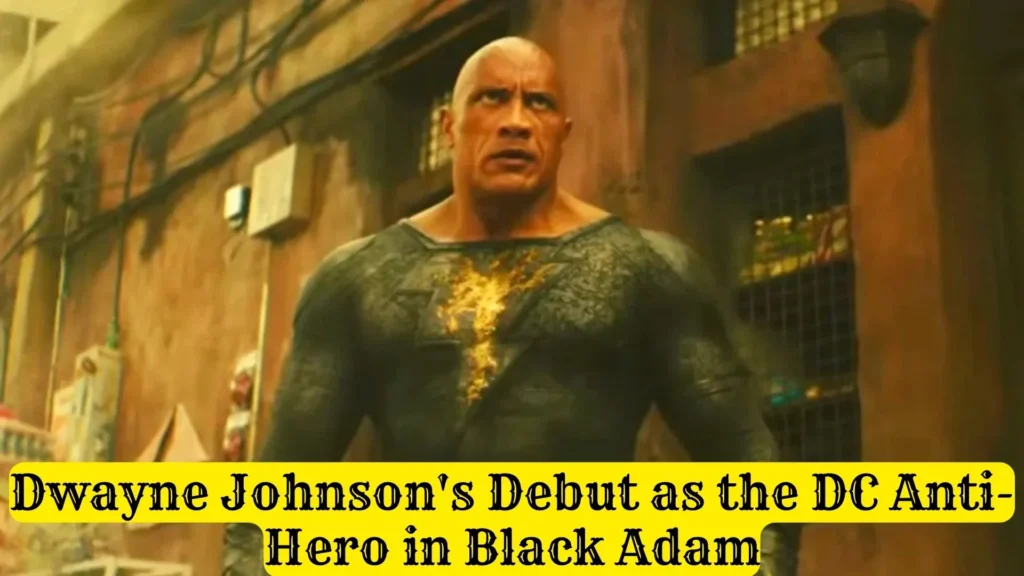 Dwayne Johnson's Debut as the DC Anti-Hero in Black Adam