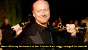 Oscar-Winning Screenwriter And Director Paul Haggis Alleged Sex Assault