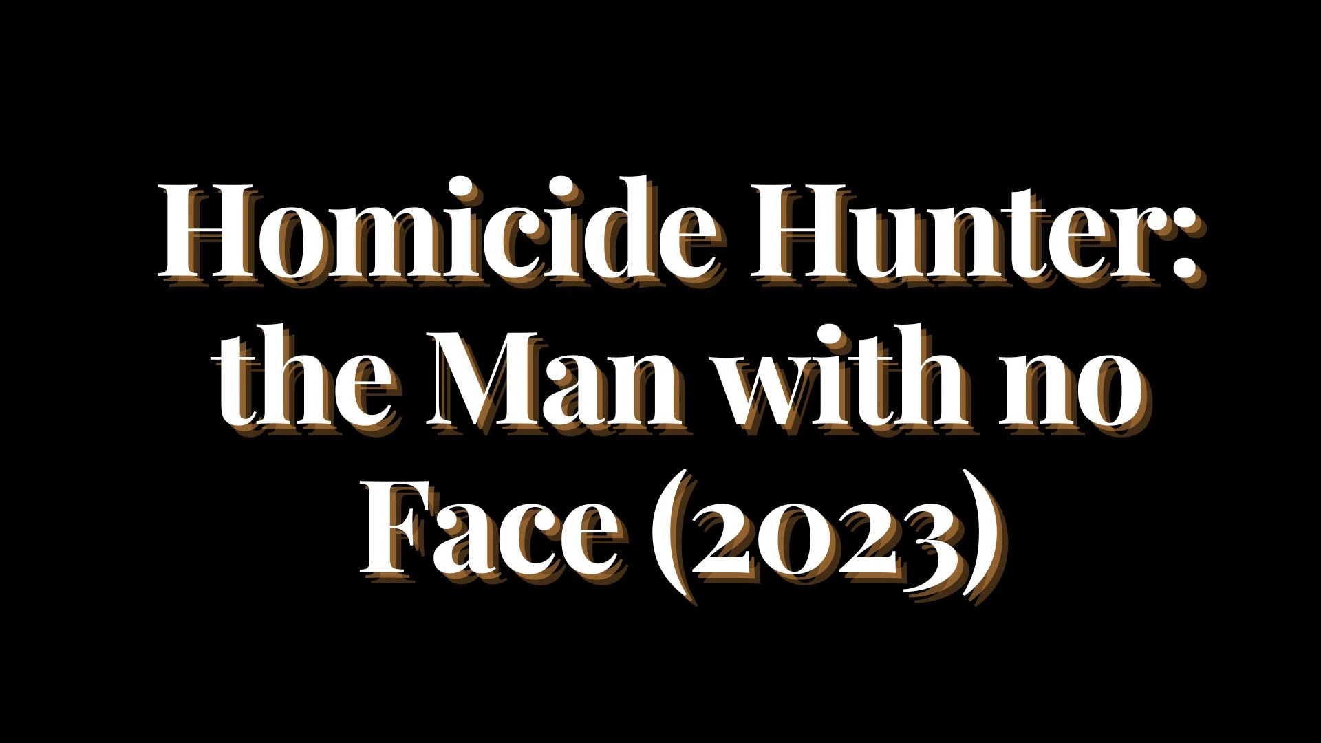 Homicide Hunter: the Man with no Face Parents Guide