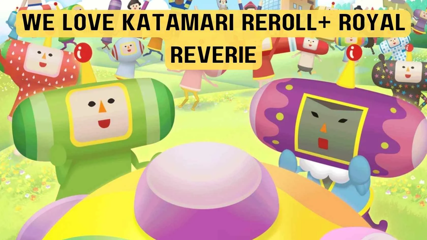 We Love Katamari REROLL+ Royal Reverie Parents Guide