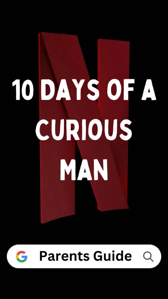 10 Days of a Curious Man Parents Guide